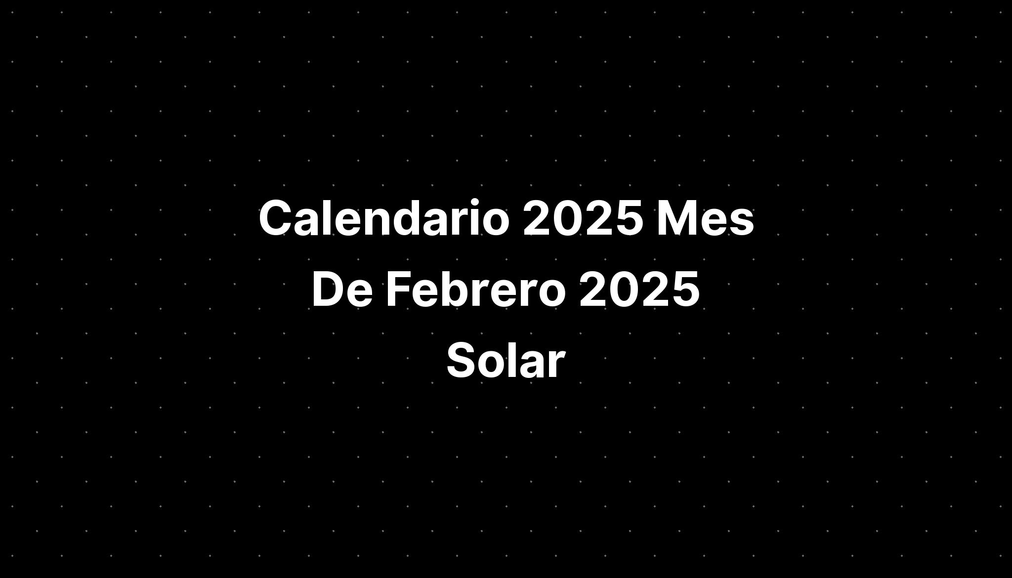 Calendario 2025 Mes De Febrero 2025 Solar IMAGESEE